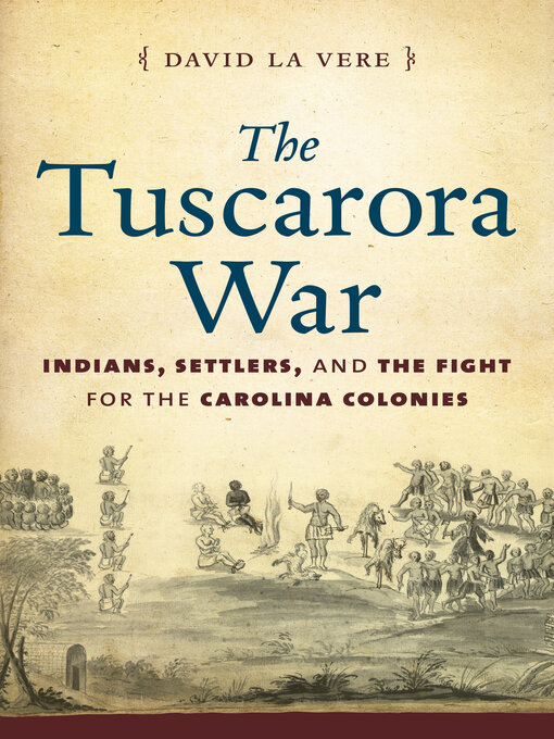 Title details for The Tuscarora War by David La Vere - Available